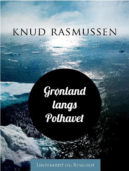 Cover for Knud Rasmussen · Grønland langs Polhavet (Sewn Spine Book) [1st edition] (2018)
