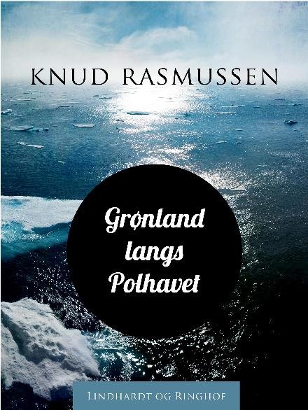 Cover for Knud Rasmussen · Grønland langs Polhavet (Heftet bok) [1. utgave] (2018)