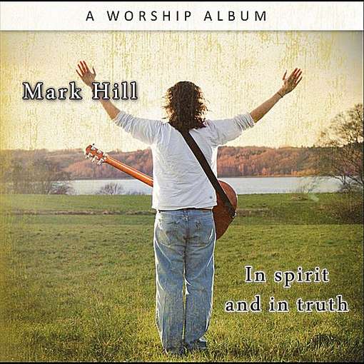 In Spirit & in Truth - Mark Hill - Muzyka - Rendezvous Records - 9788792459237 - 26 czerwca 2012