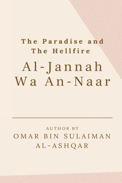 Cover for Omar Bin Sulaiman Al-Ashqar · The Paradise and the Hellfire - Al-Jannah Wa An-Naar (Paperback Book) (2022)