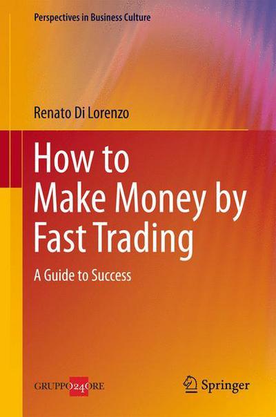 How to Make Money by Fast Trading: A Guide to Success - Perspectives in Business Culture - Renato Di Lorenzo - Books - Springer Verlag - 9788847056237 - June 11, 2014