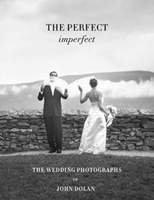 Cover for The Perfect Imperfect: The  Wedding Photographs by John Dolan (Gebundenes Buch) [New revised edition] (2024)