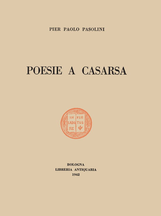 Poesie A Casarsa-Il Primo Libro Di Pasolini. Ediz. Integrale - Pier Paolo Pasolini - Bøger -  - 9788894911237 - 