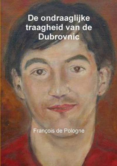 Cover for François De Pologne · De Ondraaglijke Traagheid Van De Dubrovnic (Paperback Book) [Dutch edition] (2014)