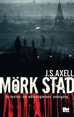 Cover for J. S. Axell · Mörk stad : en dystopi om mänsklighetens undergång (Paperback Book) (2020)