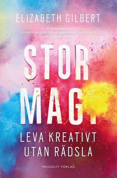 Cover for Elizabeth Gilbert · Stor magi : leva kreativt utan rädsla (Indbundet Bog) (2016)