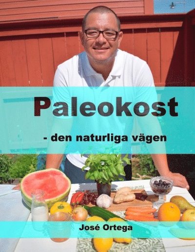 Cover for José Ortega · Paleokost : den naturliga vägen (Bound Book) (2018)