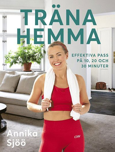 Cover for Annika Sjöö · Träna hemma : effektiva pass på 10, 20 och 30 minuter (Paperback Book) (2022)