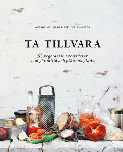 Cover for Eveline Johnsson · Ta tillvara : 53 vegetariska resträtter som gör miljö och plånbok glada (Book) (2017)