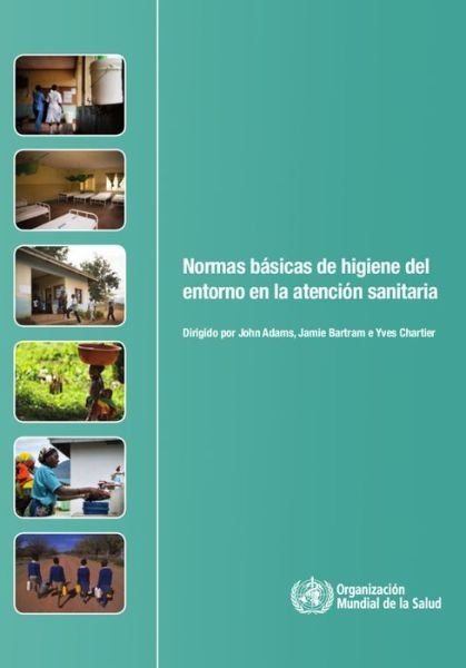 Cover for World Health Organization · Normas bsicas de higiene del entorno en la asistencia sanitaria (Paperback Book) (2017)