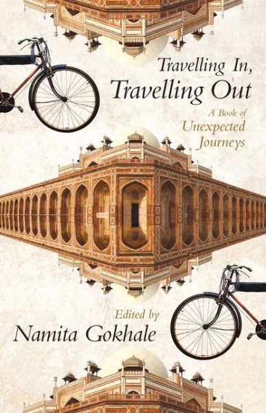 Cover for Namita Gokhale · Travelling In, Travelling Out: a Book of Unexpected Journeys (Hardcover Book) (2015)