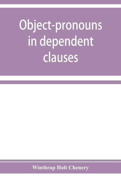Object-pronouns in dependent clauses. A study in old Spanish word-order - Holt Chenery Winthrop Holt Chenery - Books - Alpha Editions - 9789353929237 - December 10, 2019