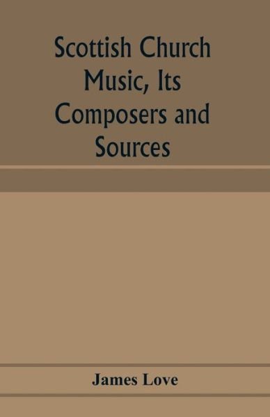 Cover for James Love · Scottish church music, its composers and sources (Pocketbok) (2020)