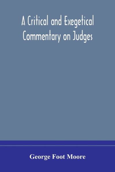 A critical and exegetical commentary on Judges - George Foot Moore - Kirjat - Alpha Edition - 9789354175237 - tiistai 29. syyskuuta 2020