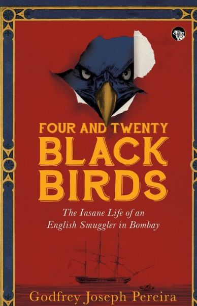 Cover for Godfrey Joseph Pereira · Four and Twenty Blackbirds the Insane Life of an English Smuggler in Bombay (Paperback Book) (2021)