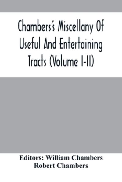 Cover for Robert Chambers · Chambers'S Miscellany Of Useful And Entertaining Tracts (Volume I-Ii) (Paperback Book) (2021)