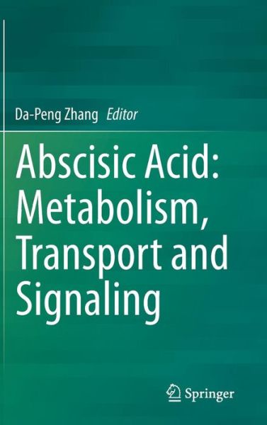 Da-peng Zhang · Abscisic Acid: Metabolism, Transport and Signaling (Hardcover Book) [2014 edition] (2014)