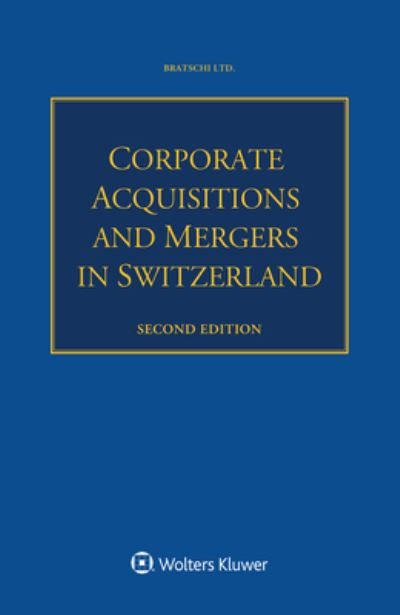 Corporate Acquisitions and Mergers in Switzerland - Bratschi Ltd - Books - Kluwer Law International - 9789403521237 - April 20, 2020