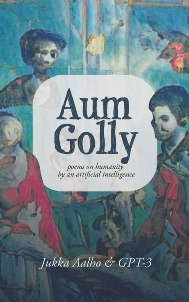 Cover for Gpt-3 Ai · Aum Golly: Poems on Humanity by an Artificial Intelligence (Paperback Bog) (2021)