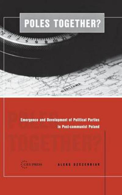 Cover for Szczerbiak, Aleks (Professor of Politics and Contemporary European Studies, University of Sussex) · Poles Together?: The Emergence and Development of Political Parties in Postcommunist Poland (Inbunden Bok) [Large type / large print edition] (2001)