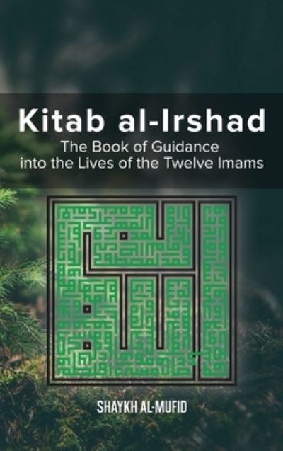 Cover for Shaykh Al-Mufid · Kitab Al-Irshad: The Book of Guidance into the Lives of the Twelve Imams (Hardcover Book) (1982)