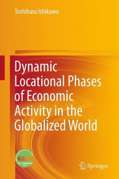 Cover for Toshiharu Ishikawa · Dynamic Locational Phases of Economic Activity in the Globalized World (Hardcover bog) [1st ed. 2016 edition] (2016)