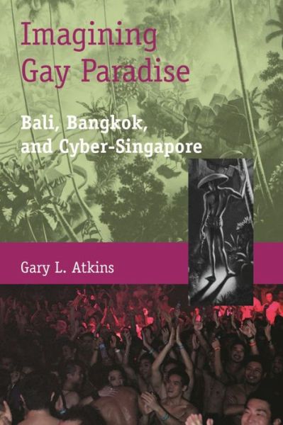 Cover for Gary Atkins · Imagining Gay Paradise - Bali, Bangkok, and Cyber-Singapore (Hardcover Book) (2012)