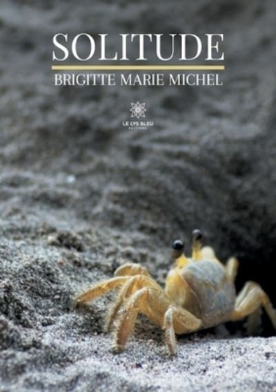Solitude - Brigitte Marie Michel - Bøger - Le Lys Bleu Editions - 9791037714237 - 28. september 2020