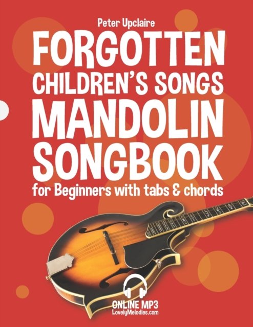 Forgotten Children's Songs - Mandolin Songbook for Beginners with Tabs and Chords - Peter Upclaire - Kirjat - Independently Published - 9798441327237 - maanantai 28. maaliskuuta 2022