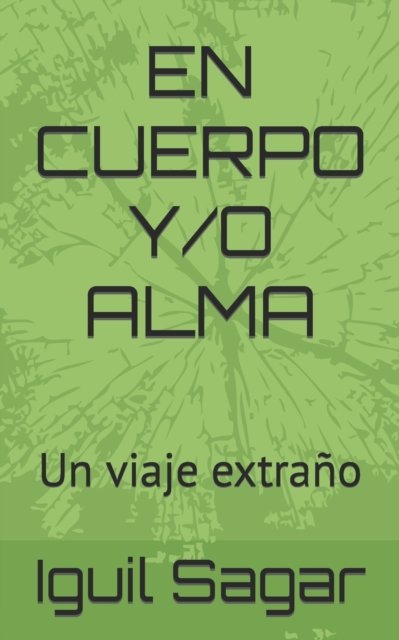 Cover for Iguil Sagar · En Cuerpo Y/O Alma: Un viaje extrano (Paperback Book) (2021)