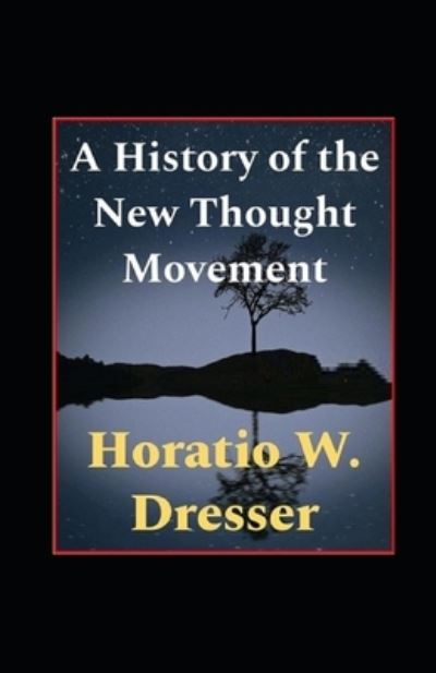 Cover for Horatio W Dresser · A History of the New Thought Movement illustrated (Paperback Book) (2021)