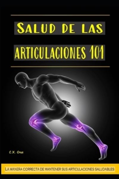 Salud de las articulaciones 101: La manera correcta de mantener sus articulaciones saludables - C X Cruz - Books - Independently Published - 9798465088237 - August 26, 2021