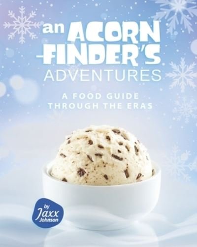 Cover for Jaxx Johnson · An Acorn-Finder's Adventures: A Food Guide through the Eras (Paperback Book) (2021)