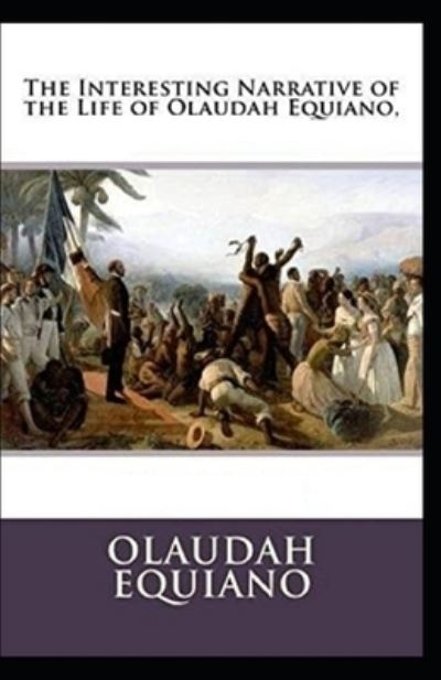 Cover for Olaudah Equiano · The Interesting Narrative of the Life of Olaudah Equiano by Olaudah Equiano (Paperback Book) [Illustrated edition] (2021)