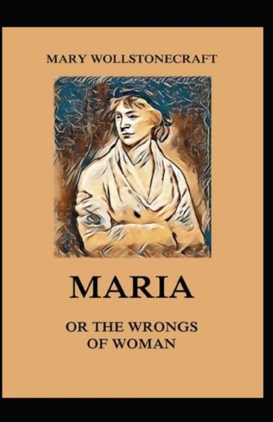 Cover for Mary Wollstonecraft · Maria: or, The Wrongs of Woman-Original Edition (Annotated) (Pocketbok) (2021)