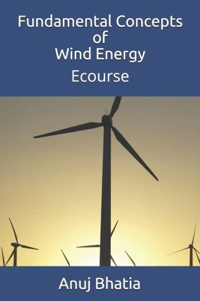 Cover for Anuj Bhatia · Fundamental Concepts of Wind Energy: Ecourse (Paperback Book) (2021)