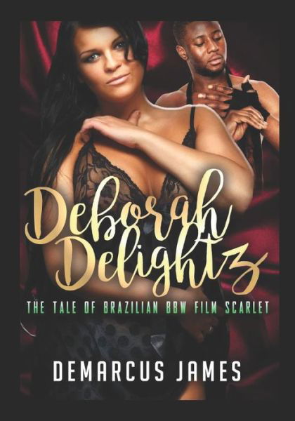 Cover for Demarcus James · Deborah Delightz: The Tale of a Brazilian BBW Film Scarlet - Deborah Delightz (Taschenbuch) (2021)