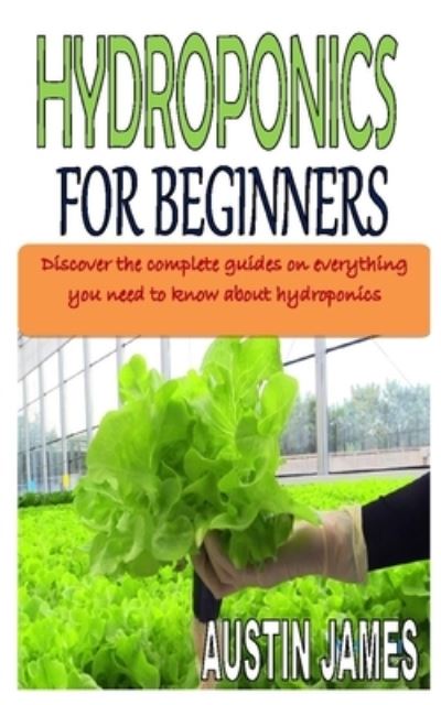 Hydroponics for Beginners - Austin James - Books - Independently Published - 9798562756237 - November 11, 2020