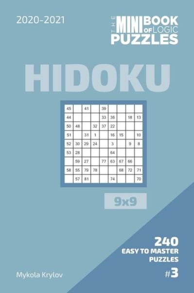 The Mini Book Of Logic Puzzles 2020-2021. Hidoku 9x9 - 240 Easy To Master Puzzles. #3 - Mykola Krylov - Boeken - Independently Published - 9798573125237 - 28 november 2020
