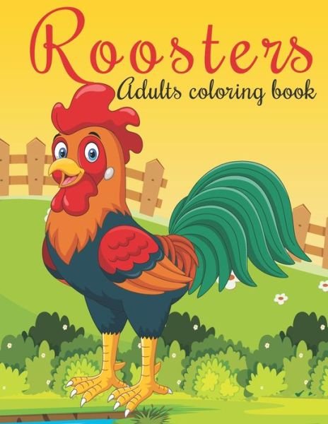 Roosters Adults Coloring Book - Mh Book Press - Livros - Independently Published - 9798575022237 - 1 de dezembro de 2020