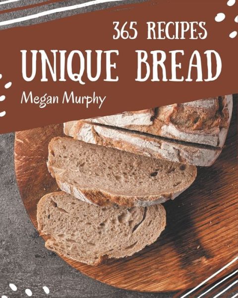 Cover for Megan Murphy · 365 Unique Bread Recipes (Pocketbok) (2020)