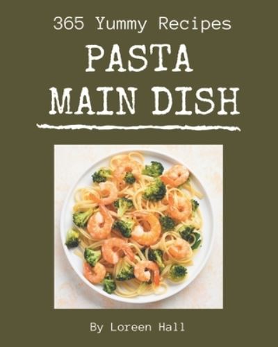 Cover for Loreen Hall · 365 Yummy Pasta Main Dish Recipes (Paperback Book) (2020)