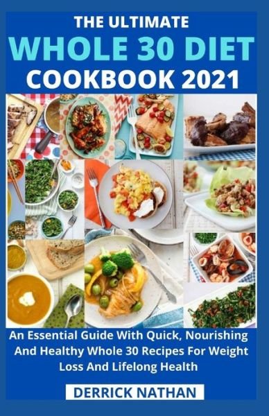 The Ultimate Whole 30 Diet Cookbook 2o21 - Derrick Nathan - Kirjat - Independently Published - 9798736070237 - lauantai 10. huhtikuuta 2021