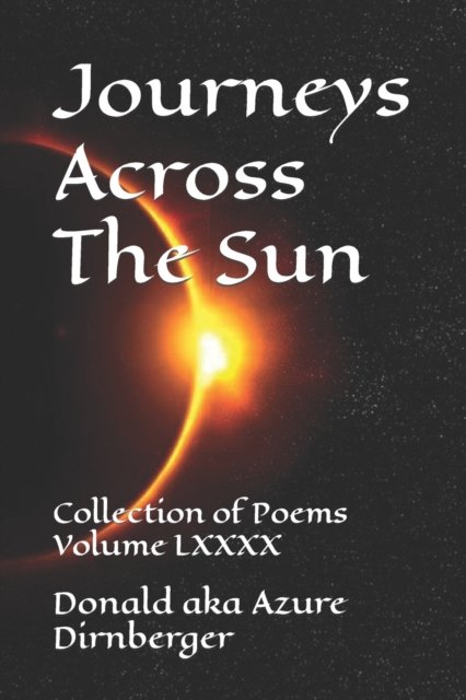 Cover for Donald Aka Azure Dirnberger · Journeys Across The Sun: Collection of Poems Volume LXXXX (Paperback Bog) (2021)