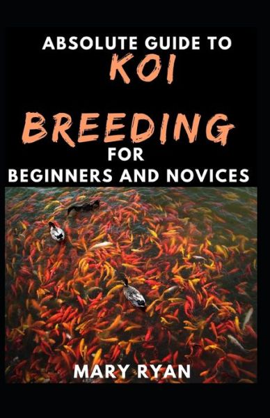 Cover for Mary Ryan · Absolute Guide To Koi Breeding For Beginners And Novices (Paperback Book) (2021)