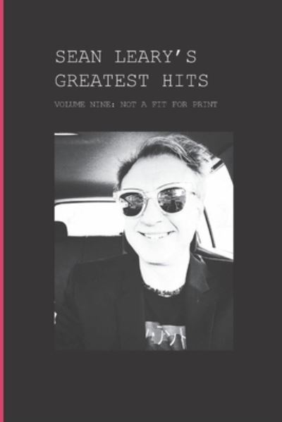 Sean Leary's Greatest Hits, Volume Nine: Not A Fit For Print - Sean Leary - Books - Independently Published - 9798774096237 - November 26, 2021