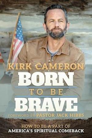 Cover for Kirk Cameron · Born to Be Brave: How to Be a Part of America's Spiritual Comeback (Hardcover Book) (2024)