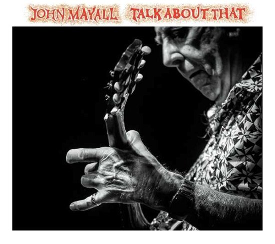 Talk About That - John Mayall - Muziek - FORTY BELOW RECORDS - 0020286223238 - 21 april 2017
