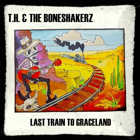 Cover for T.H. &amp; The Boneshakerz · Last Train to Graceland (CD) (2024)