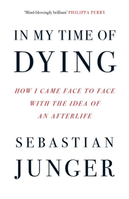 Cover for Sebastian Junger · In My Time of Dying: How I Came Face to Face with the Idea of an Afterlife (Paperback Book) (2025)